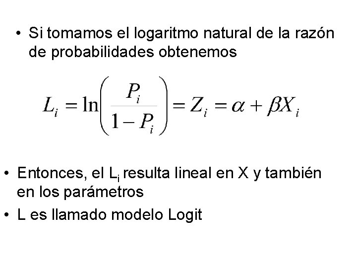  • Si tomamos el logaritmo natural de la razón de probabilidades obtenemos •