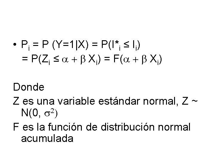  • Pi = P (Y=1|X) = P(I*i ≤ Ii) = P(Zi ≤ a
