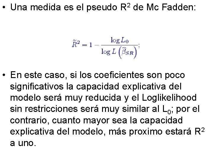  • Una medida es el pseudo R 2 de Mc Fadden: • En