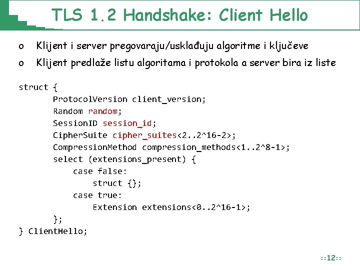TLS 1. 2 Handshake: Client Hello o Klijent i server pregovaraju/usklađuju algoritme i ključeve