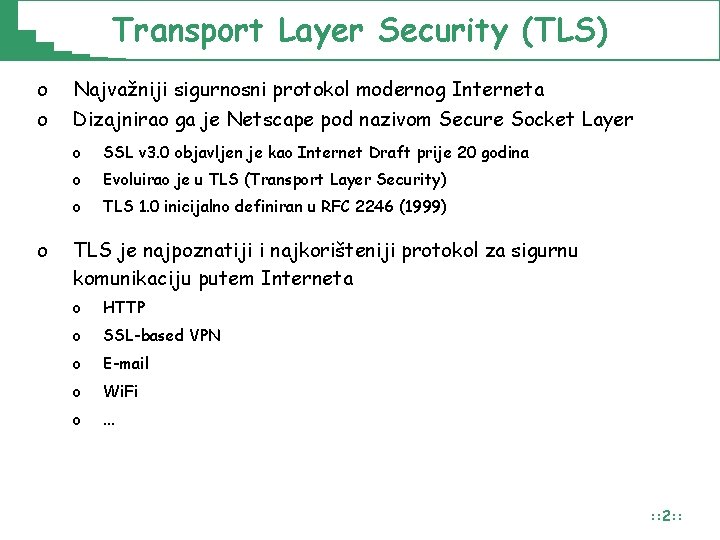 Transport Layer Security (TLS) o o o Najvažniji sigurnosni protokol modernog Interneta Dizajnirao ga