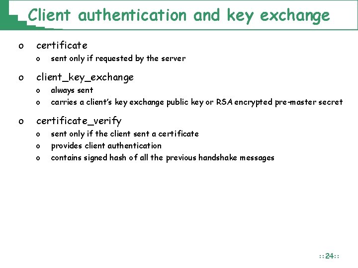 Client authentication and key exchange o certificate o o client_key_exchange o o o sent