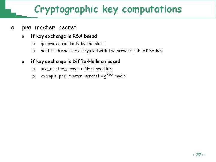 Cryptographic key computations o pre_master_secret o o if key exchange is RSA based o