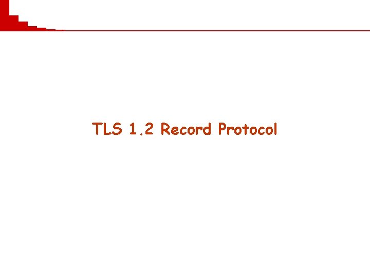 TLS 1. 2 Record Protocol 