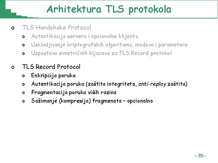 Arhitektura TLS protokola o o TLS Handshake Protocol o Autentikacija servera i opcionalno klijenta