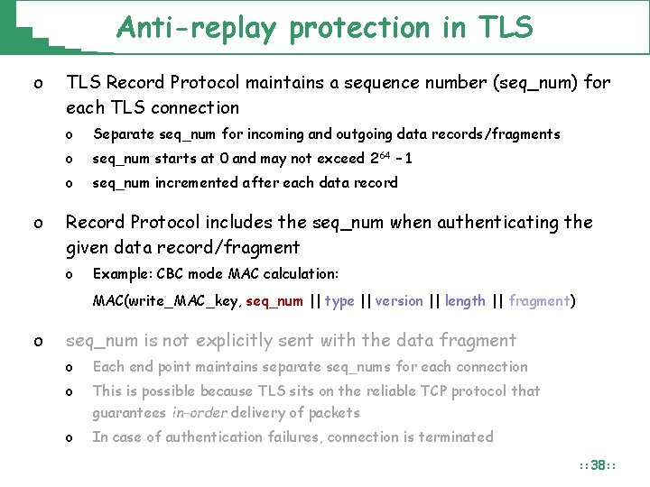 Anti-replay protection in TLS o o TLS Record Protocol maintains a sequence number (seq_num)