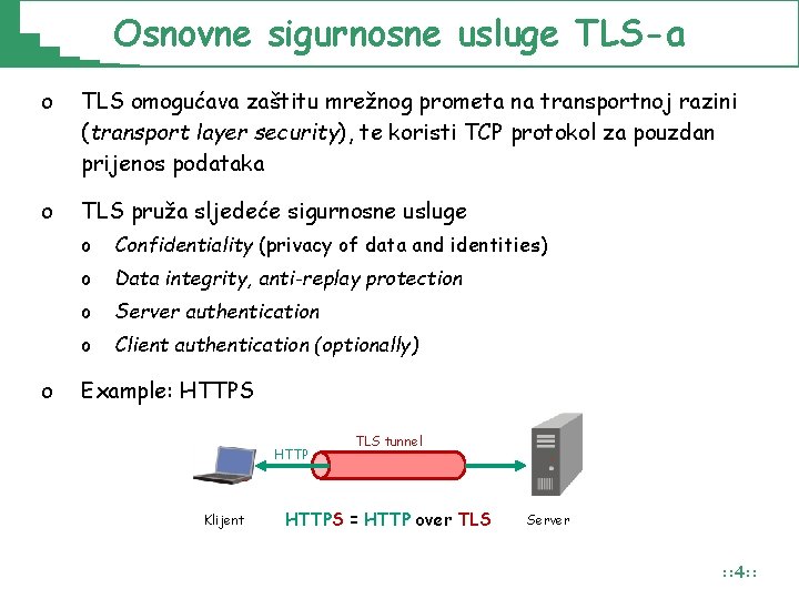 Osnovne sigurnosne usluge TLS-a o TLS omogućava zaštitu mrežnog prometa na transportnoj razini (transport