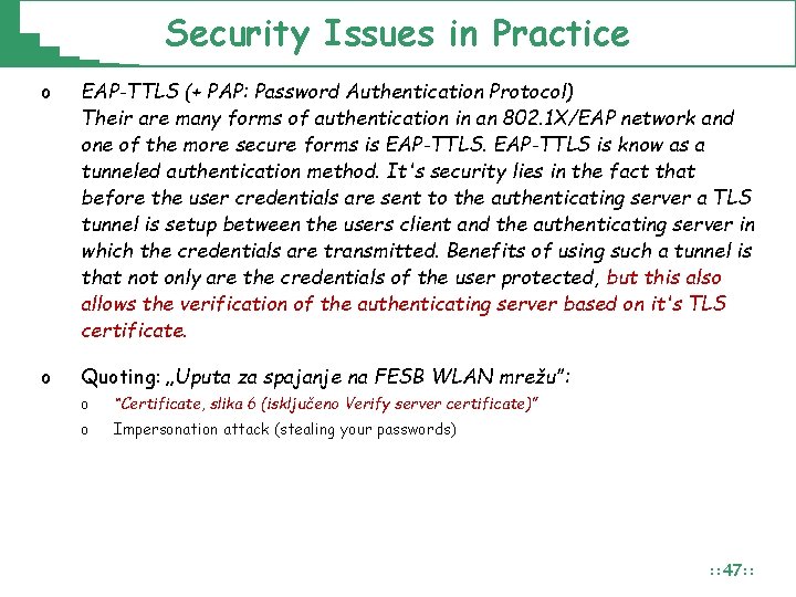 Security Issues in Practice o EAP-TTLS (+ PAP: Password Authentication Protocol) Their are many