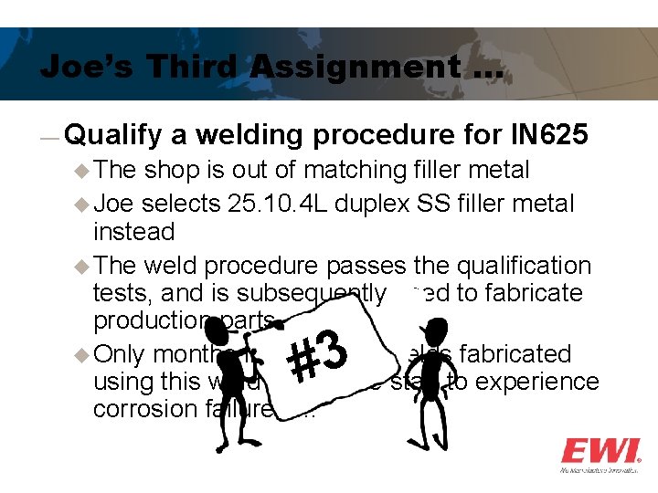 Joe’s Third Assignment … ― Qualify a welding procedure for IN 625 u The