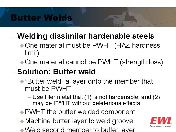 Butter Welds ― Welding u One dissimilar hardenable steels material must be PWHT (HAZ