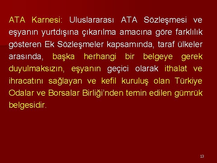 ATA Karnesi: Uluslararası ATA Sözleşmesi ve eşyanın yurtdışına çıkarılma amacına göre farklılık gösteren Ek