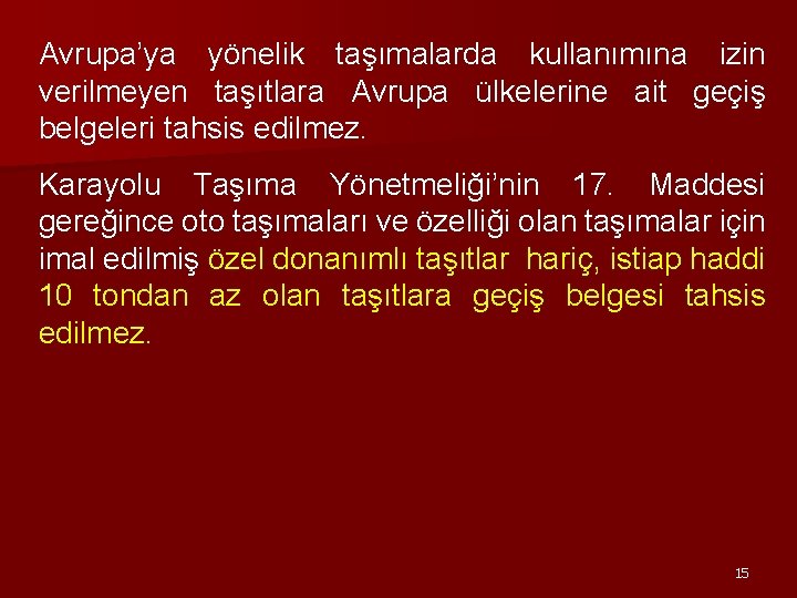 Avrupa’ya yönelik taşımalarda kullanımına izin verilmeyen taşıtlara Avrupa ülkelerine ait geçiş belgeleri tahsis edilmez.