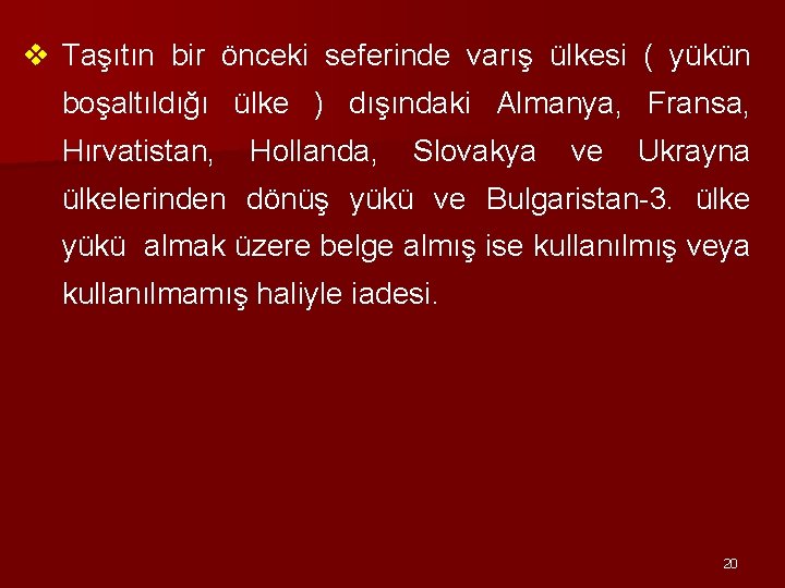 v Taşıtın bir önceki seferinde varış ülkesi ( yükün boşaltıldığı ülke ) dışındaki Almanya,