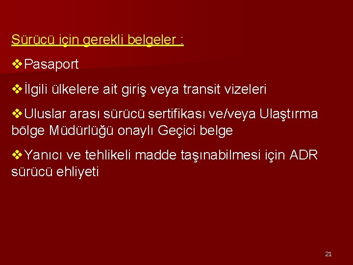 Sürücü için gerekli belgeler : v. Pasaport vİlgili ülkelere ait giriş veya transit vizeleri