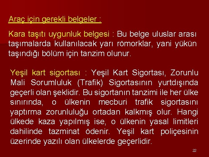 Araç için gerekli belgeler : Kara taşıtı uygunluk belgesi : Bu belge uluslar arası