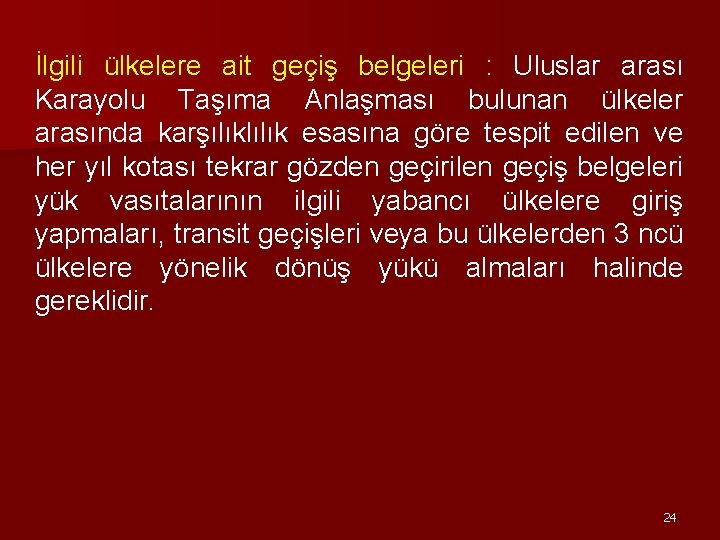 İlgili ülkelere ait geçiş belgeleri : Uluslar arası Karayolu Taşıma Anlaşması bulunan ülkeler arasında