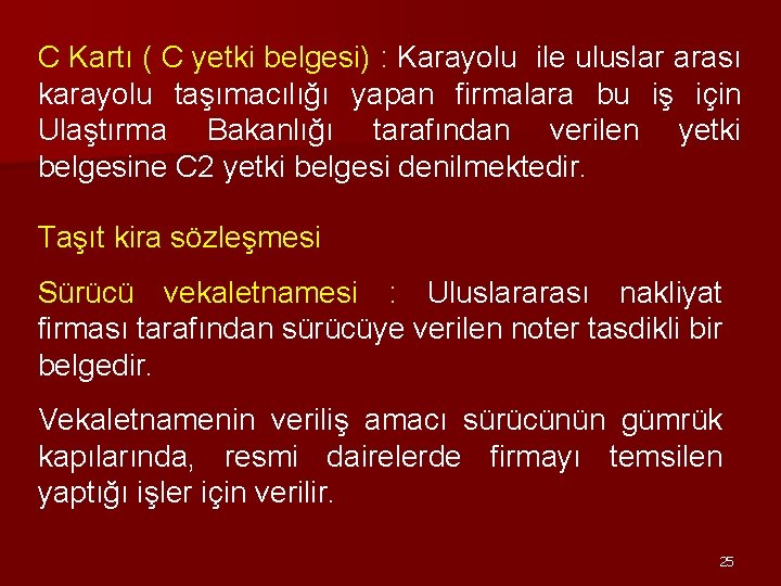 C Kartı ( C yetki belgesi) : Karayolu ile uluslar arası karayolu taşımacılığı yapan