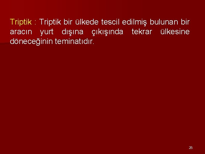 Triptik : Triptik bir ülkede tescil edilmiş bulunan bir aracın yurt dışına çıkışında tekrar