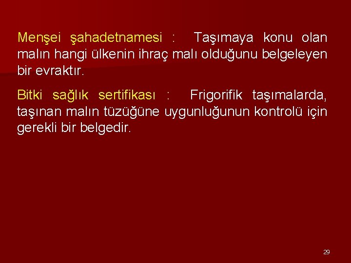 Menşei şahadetnamesi : Taşımaya konu olan malın hangi ülkenin ihraç malı olduğunu belgeleyen bir