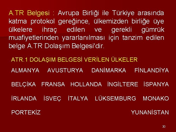 A. TR Belgesi : Avrupa Birliği ile Türkiye arasında katma protokol gereğince, ülkemizden birliğe