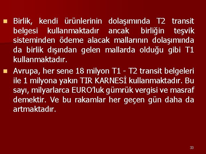 Birlik, kendi ürünlerinin dolaşımında T 2 transit belgesi kullanmaktadır ancak birliğin teşvik sisteminden ödeme