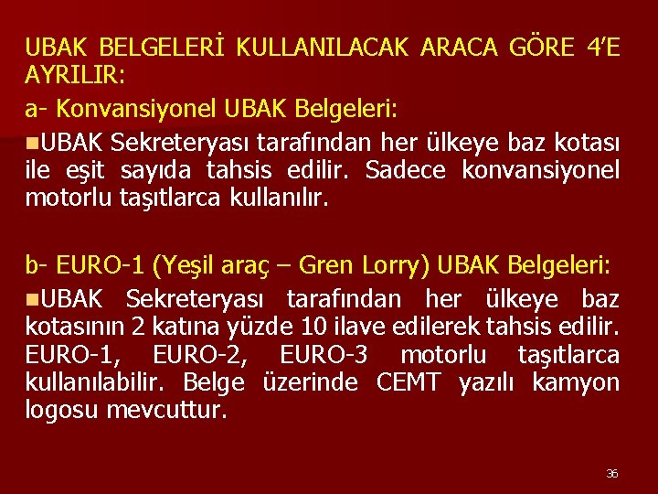 UBAK BELGELERİ KULLANILACAK ARACA GÖRE 4’E AYRILIR: a- Konvansiyonel UBAK Belgeleri: n. UBAK Sekreteryası