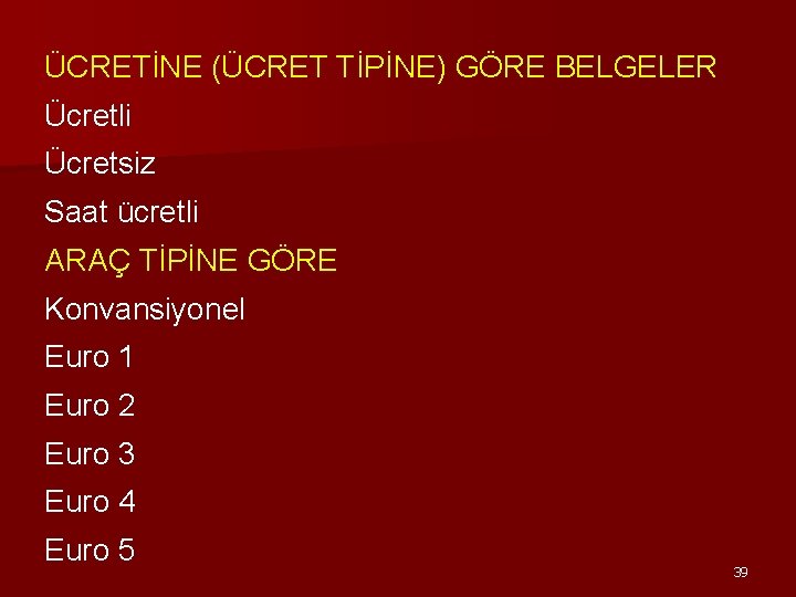 ÜCRETİNE (ÜCRET TİPİNE) GÖRE BELGELER Ücretli Ücretsiz Saat ücretli ARAÇ TİPİNE GÖRE Konvansiyonel Euro