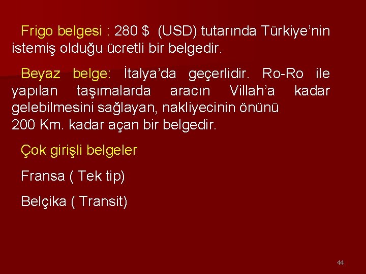 Frigo belgesi : 280 $ (USD) tutarında Türkiye’nin istemiş olduğu ücretli bir belgedir. Beyaz
