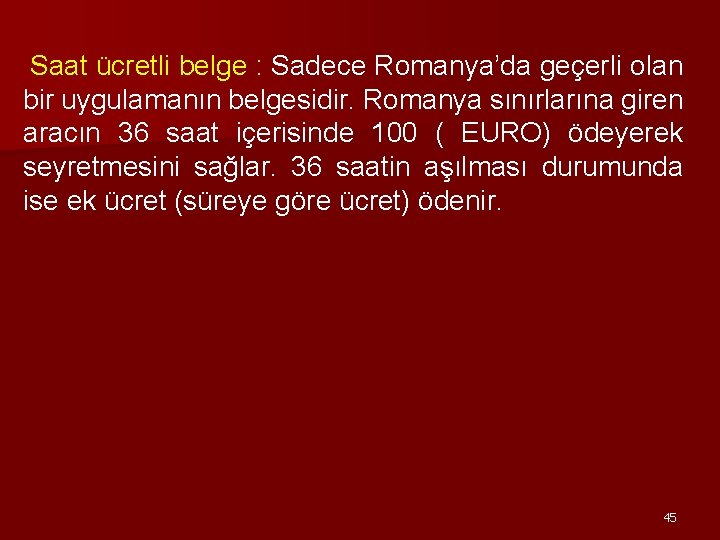 Saat ücretli belge : Sadece Romanya’da geçerli olan bir uygulamanın belgesidir. Romanya sınırlarına giren