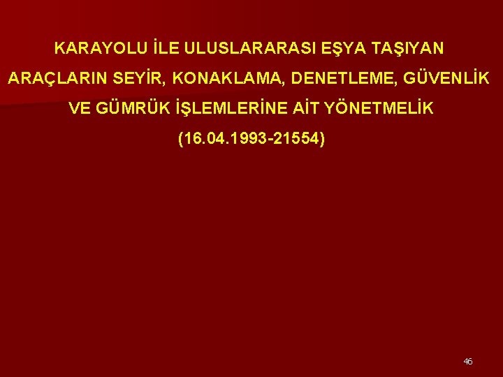 KARAYOLU İLE ULUSLARARASI EŞYA TAŞIYAN ARAÇLARIN SEYİR, KONAKLAMA, DENETLEME, GÜVENLİK VE GÜMRÜK İŞLEMLERİNE AİT