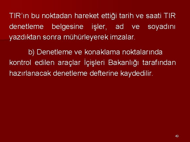 TIR’ın bu noktadan hareket ettiği tarih ve saati TIR denetleme belgesine işler, ad ve