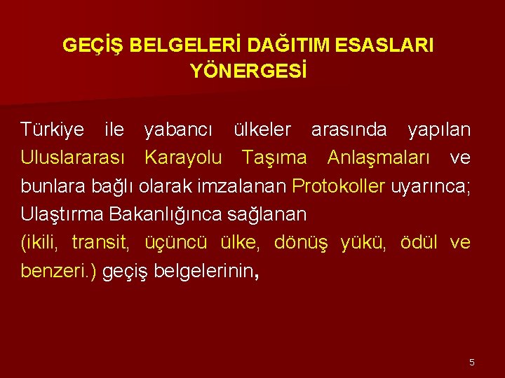 GEÇİŞ BELGELERİ DAĞITIM ESASLARI YÖNERGESİ Türkiye ile yabancı ülkeler arasında yapılan Uluslararası Karayolu Taşıma