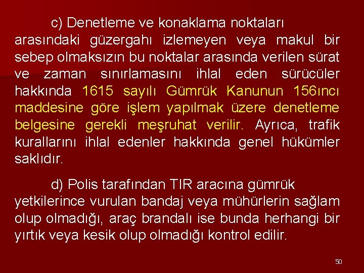 c) Denetleme ve konaklama noktaları arasındaki güzergahı izlemeyen veya makul bir sebep olmaksızın bu