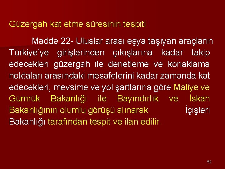 Güzergah kat etme süresinin tespiti Madde 22 - Uluslar arası eşya taşıyan araçların Türkiye’ye