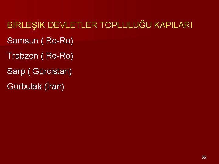 BİRLEŞİK DEVLETLER TOPLULUĞU KAPILARI Samsun ( Ro-Ro) Trabzon ( Ro-Ro) Sarp ( Gürcistan) Gürbulak