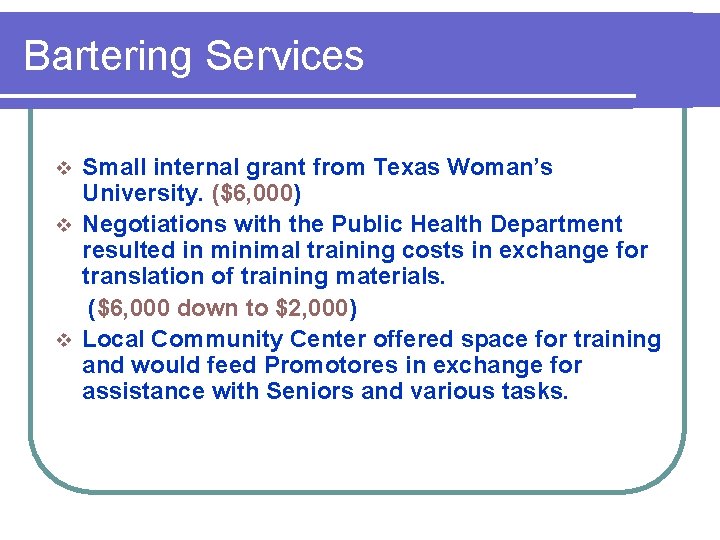 Bartering Services Small internal grant from Texas Woman’s University. ($6, 000) v Negotiations with