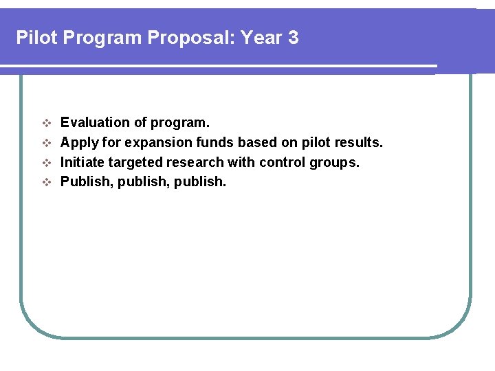 Pilot Program Proposal: Year 3 Evaluation of program. v Apply for expansion funds based