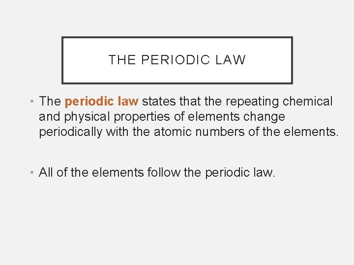 THE PERIODIC LAW • The periodic law states that the repeating chemical and physical