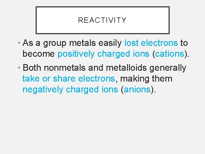 REACTIVITY • As a group metals easily lost electrons to become positively charged ions