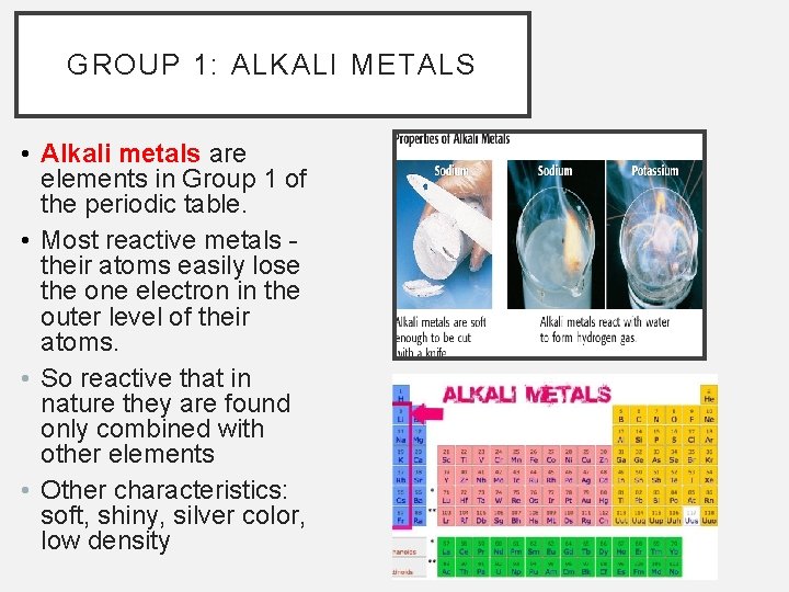 GROUP 1: ALKALI METALS • Alkali metals are elements in Group 1 of the