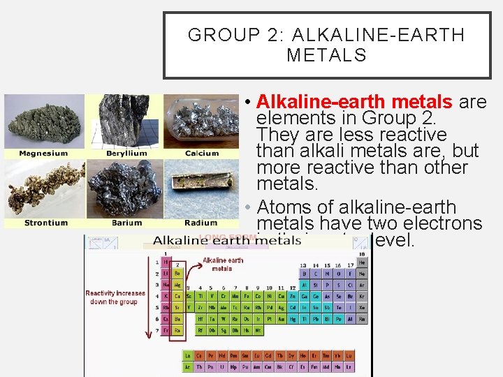 GROUP 2: ALKALINE-EARTH METALS • Alkaline-earth metals are elements in Group 2. They are