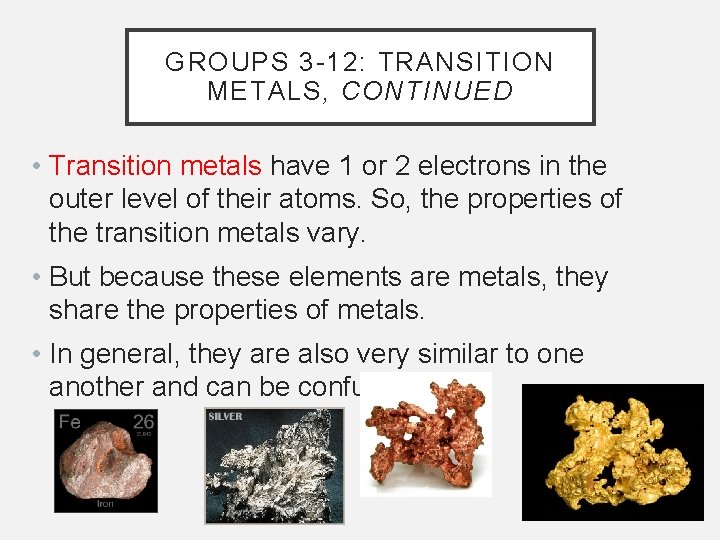 GROUPS 3 -12: TRANSITION METALS, CONTINUED • Transition metals have 1 or 2 electrons