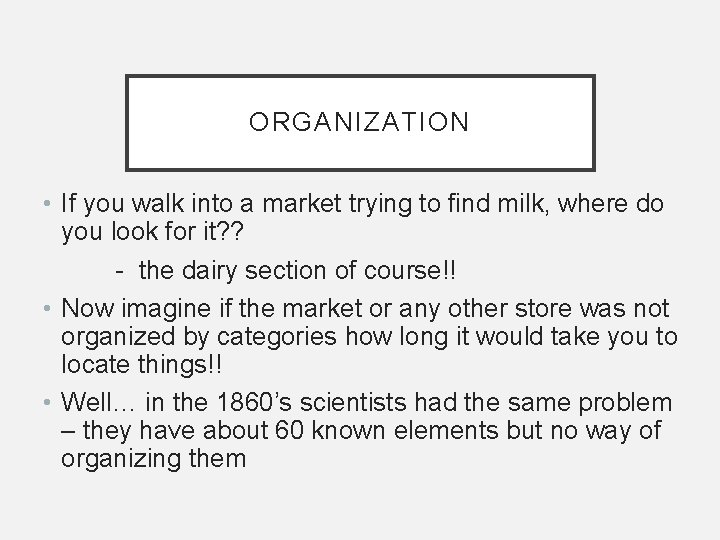 ORGANIZATION • If you walk into a market trying to find milk, where do
