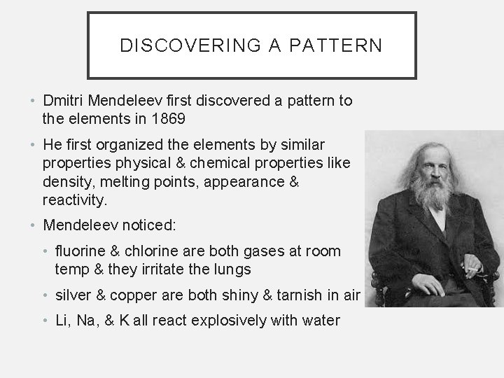 DISCOVERING A PATTERN • Dmitri Mendeleev first discovered a pattern to the elements in