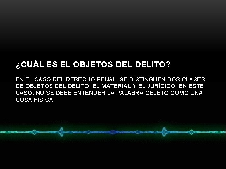 ¿CUÁL ES EL OBJETOS DELITO? EN EL CASO DEL DERECHO PENAL, SE DISTINGUEN DOS