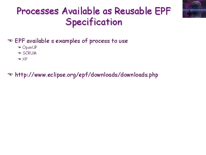 Processes Available as Reusable EPF Specification E EPF available s examples of process to