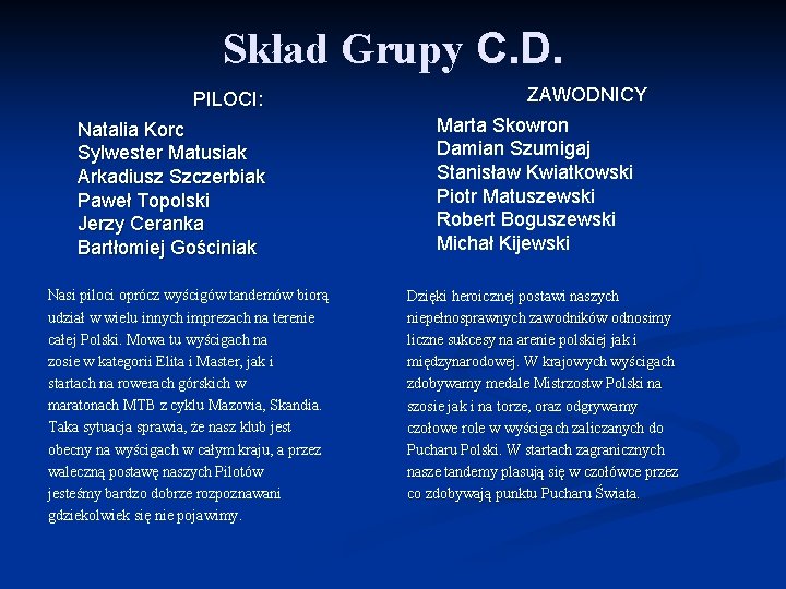 Skład Grupy C. D. PILOCI: Natalia Korc Sylwester Matusiak Arkadiusz Szczerbiak Paweł Topolski Jerzy