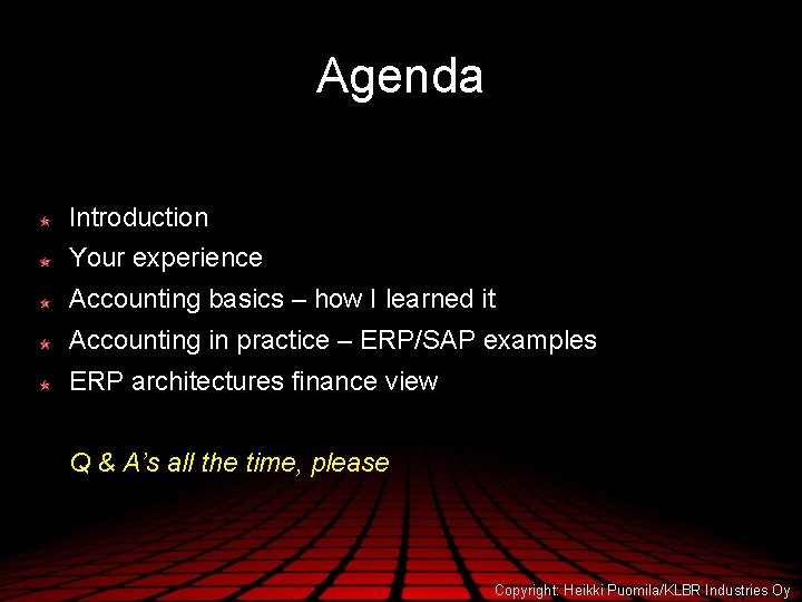 Agenda Introduction Your experience Accounting basics – how I learned it Accounting in practice
