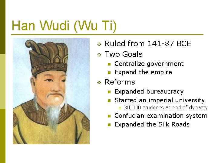 Han Wudi (Wu Ti) v v Ruled from 141 -87 BCE Two Goals n