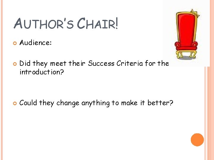 AUTHOR’S CHAIR! Audience: Did they meet their Success Criteria for the introduction? Could they AUTHOR’S CHAIR! Audience: Did they meet their Success Criteria for the introduction? Could they